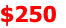 $250
